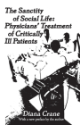 The Sanctity of Social Life: Physicians Treatment of Critically Ill Patients By Diana Crane Cover Image