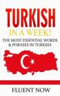 Turkish: Learn Turkish in a Week! The Most Essential Words & Phrases in Turkish: The Ultimate Phrasebook for Turkish language B By Fluency Now Cover Image