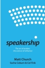 Speakership: The art of oration, the science of influence By Matt Church, Col Fink, Sacha Coburn Cover Image