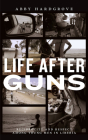 Life after Guns: Reciprocity and Respect among Young Men in Liberia (Rutgers Series in Childhood Studies) By Abby Hardgrove Cover Image