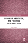 Buddhism, Meditation, and Free Will: A Theory of Mental Freedom (Routledge Critical Studies in Buddhism) By Rick Repetti Cover Image