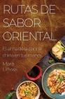 Rutas de Sabor Oriental: El alma de la cocina china en tus manos By Mara Linwei Cover Image