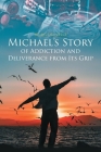 Michael's Story of Addiction and Deliverance from Its Grip By Michael Sorokach Cover Image
