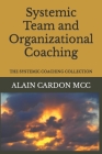 Systemic Team and Organizational Coaching: The Systemic Coaching Collection Cover Image