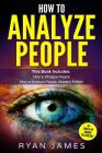 How to Analyze People: 2 Manuscripts - How to Master Reading Anyone Instantly Using Body Language, Personality Types, and Human Psychology By Ryan James Cover Image