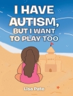 I Have Autism, but I Want to Play Too Cover Image