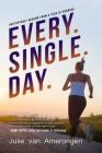 Every. Single. Day.: Unstoppable Wisdom from a Year of Running By Julie van Amerongen Cover Image