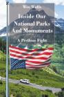 Inside Our National Parks And Monuments: A Perilous Fight By Wes Wolfe Cover Image