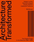 Architecture Transformed: The Digital Image in Architecture 1980-2020 Cover Image