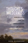 Thought's Wilderness: Romanticism and the Apprehension of Nature By Greg Ellermann Cover Image