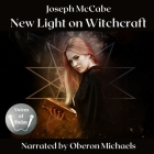 New Light on Witchcraft By Joseph McCabe, Joseph McCabe (Translator), Oberon Michaels (Read by) Cover Image