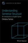 Understanding Sentence Structure: An Introduction to English Syntax (Linguistics in the World) By Christina Tortora Cover Image