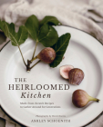 The Heirloomed Kitchen: Made-From-Scratch Recipes to Gather Around for Generations By Ashley Schoenith, Heidi Harris (Photographer) Cover Image