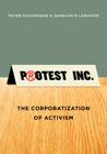 Protest Inc.: The Corporatization of Activism By Genevieve Lebaron, Peter Dauvergne Cover Image