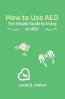 How to Use AED: The Simple Guide to Using an AED Cover Image