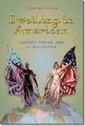Dwelling in American: Dissent, Empire, and Globalization By John Muthyala Cover Image