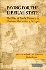 Paying for the Liberal State: The Rise of Public Finance in Nineteenth-Century Europe By José Luís Cardoso (Editor), Pedro Lains (Editor) Cover Image