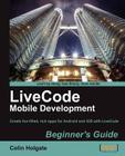 Livecode Mobile Development Beginner's Guide By Colin Holgate Cover Image