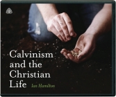 Calvinism and the Christian Life By Ian Hamilton Cover Image