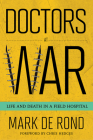 Doctors at War (Culture and Politics of Health Care Work) By Mark de Rond Cover Image