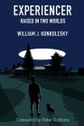 Experiencer: Raised in Two Worlds By William Konkolesky Cover Image