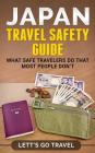 Japan Travel Safety Guide: What Safe Travelers Do That Most People Don't By Lett's Go Travel Cover Image