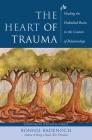 The Heart of Trauma: Healing the Embodied Brain in the Context of Relationships (Norton Series on Interpersonal Neurobiology) By Bonnie Badenoch, Stephen W. Porges, PhD (Foreword by) Cover Image