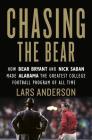 Chasing the Bear: How Bear Bryant and Nick Saban Made Alabama the Greatest College Football Program of All Time By Lars Anderson Cover Image