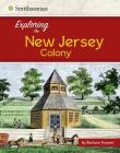 Exploring the New Jersey Colony (Exploring the 13 Colonies) By Barbara Krasner Cover Image