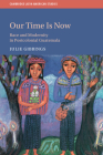 Our Time Is Now (Cambridge Latin American Studies #120) By Julie Gibbings Cover Image