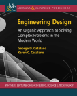 Engineering Design: An Organic Approach to Solving Complex Problems in the Modern World By George D. Catalano, Karen Coltharp Catalano Cover Image