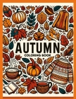 Autumn Coloring Book: Bask in the golden glow of autumn with this captivating, where each illustration radiates with the warmth and radiance Cover Image