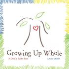 Growing Up Whole: A Child's Guide Book By Linda Newlin Cover Image