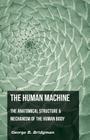 The Human Machine - The Anatomical Structure & Mechanism Of The Human Body By George B. Bridgeman Cover Image