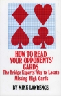How to Read Your Opponents' Cards: The Bridge Experts' Way to Locate Missing High Cards By Mike Lawrence Cover Image