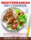 Mediterranean Diet Cookbook: Easy and Healthy Mediterranean Diet Recipes for Everyday Cooking (Recipes for Weight Loss, Heart and Brain Health and By Adrielle Leudo Cover Image
