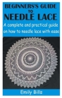 Beginners's Guide to Needle Lace: A complete and practical guide on how to needle lace with ease Cover Image