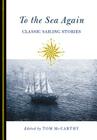 To the Sea Again: Classic Sailing Stories By Tom McCarthy (Editor) Cover Image