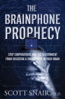 The Brainphone Prophecy: Stop Corporations and the Government from Inserting a Smartphone in Your Brain By Scott Snair Phd Cover Image