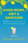 Good Work, Grit & Gratitude: The Bittersweet Lessons of the Lemonade Generation: A Memoir By Adrian Dubow, Laura Koffsky Cover Image