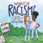 What Is Racism?: Helping Kids Understand & Take Kid-Action By Terri Casey, Audeva Joseph (Illustrator) Cover Image