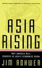 Asia Rising: Why America Will Prosper as Asia's Economies Boom By Jim Rowher Cover Image