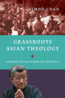 Grassroots Asian Theology: Thinking the Faith from the Ground Up By Simon Chan Cover Image