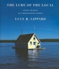 The Lure of the Local: Senses of Place in a Multicentered Society By Lucy R. Lippard Cover Image