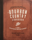 The Bourbon Country Cookbook: New Southern Entertaining: 95 Recipes and More from a Modern Kentucky Kitchen Cover Image