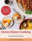 Down Home Cooking: Ward Family Recipes Cover Image