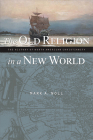 The Old Religion in a New World: The History of North American Christianity By Mark A. Noll Cover Image