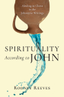 Spirituality According to John: Abiding in Christ in the Johannine Writings By Rodney Reeves Cover Image