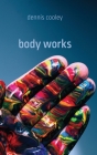 Body Works (Brave & Brilliant) By Dennis Cooley Cover Image