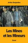 Les Mines et les Mineurs By Arthur Desjardins Cover Image